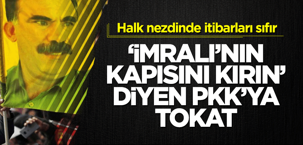 "Sokağa inip İmralı'nın kapılarını kırın" diyen PKK'ya Doğu halkından tokat!