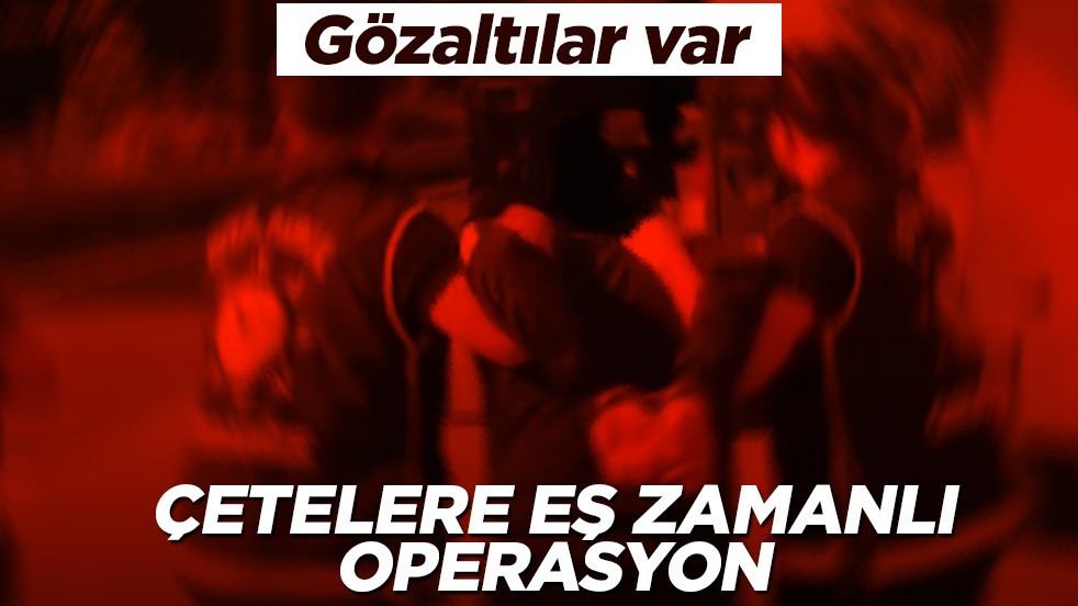 Sokak çetelerine eş zamanlı operasyon! Gözaltılar var