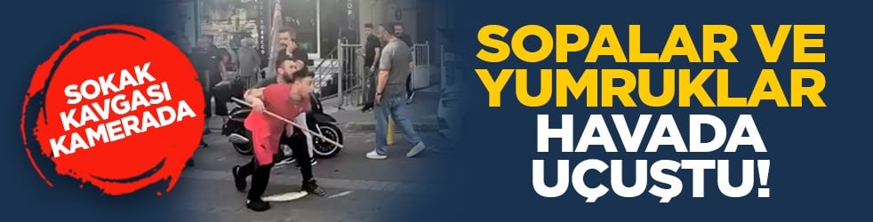 Sokak kavgası kamerada: Sopalar ve yumruklar havada uçuştu!