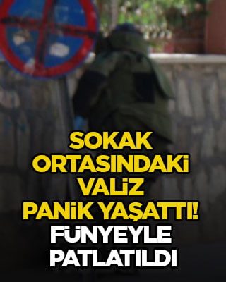 Sokak ortasındaki valiz panik yaşattı! Fünyeyle patlatıldı