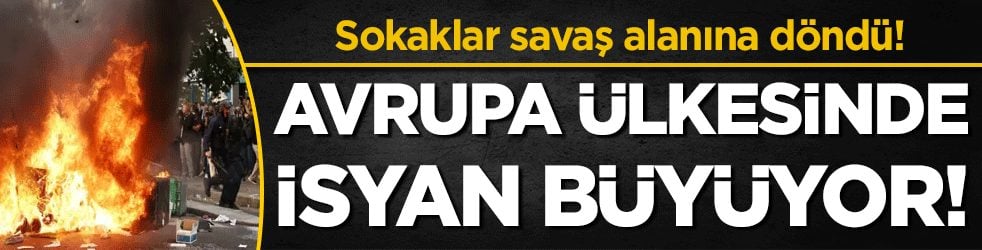 Sokaklar savaş alanına döndü: Avrupa ülkesinde isyan giderek büyüyor!