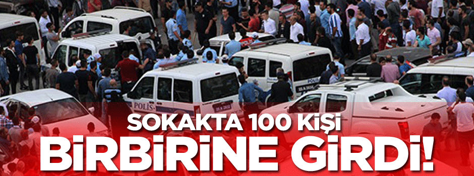 Sokakta 100 kişi birbirine girdi!