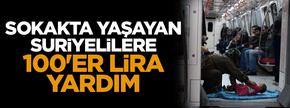Sokakta yaşayan Suriyelilere 100'er lira yardım