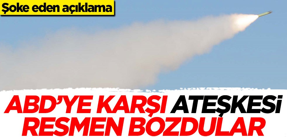 Şoke eden açıklama! ABD ile ateşkesi resmen bozdular