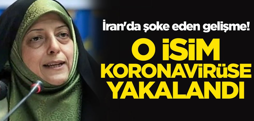 Şoke eden gelişme! İran Cumhurbaşkanı Yardımcısı Masume İbtikar koronavirüse yakalandı