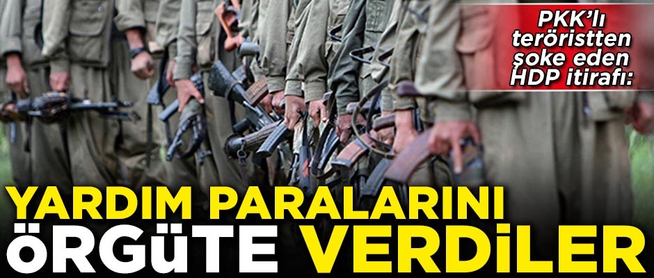 Şoke eden HDP itirafı! 'Toplanan yardım paralarını PKK'ya verdiler'