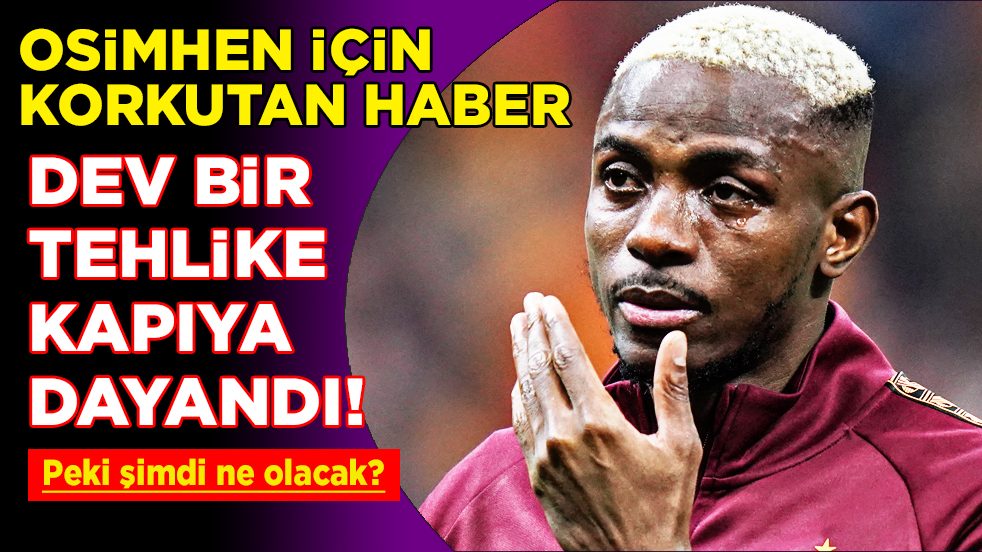 Şoke eden iddia: Osimhen için korkutan haber: Fenerbahçe derbisine bile zor yetişir