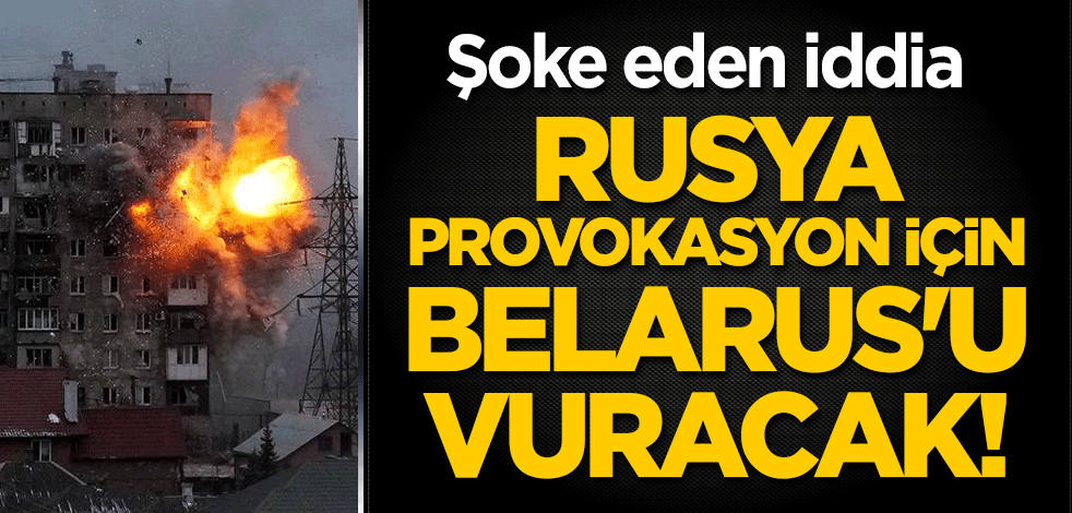 Şoke eden iddia: Rusya provokasyon için Belarus'u vuracak!