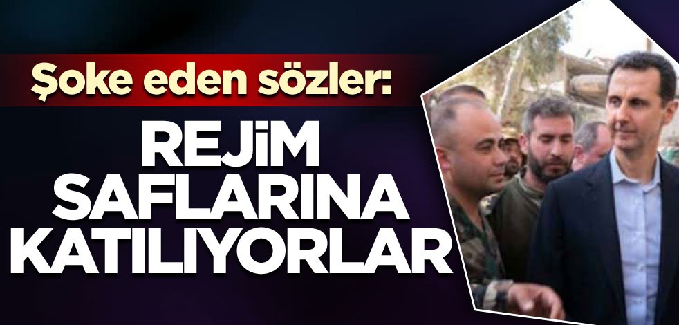 Şoke eden sözler: Rejim saflarına katılıyorlar