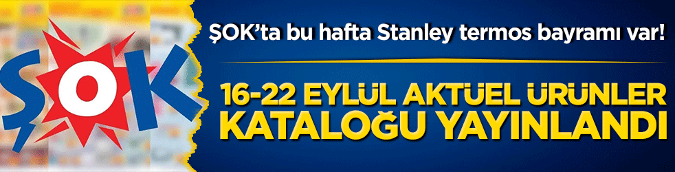 ŞOK’ta bu hafta Stanley termos bayramı var! 16-22 Eylül aktüel ürünler kataloğu yayınlandı!
