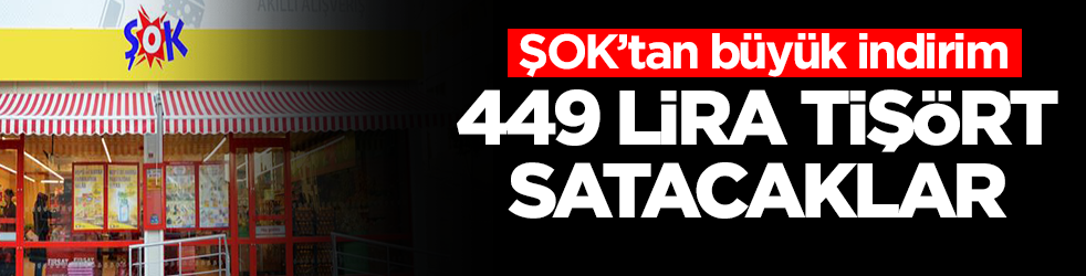 ŞOK'tan büyük indirim kararı: 449 liraya tişört satacaklar
