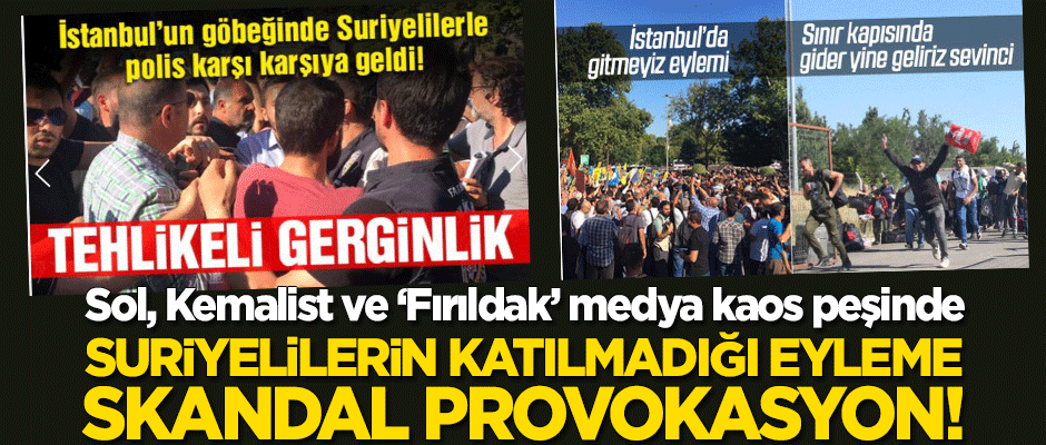 Sol Kemalist medyadan provokasyon: Suriyelilerin katılmadığı eyleme skandal başlıklar!