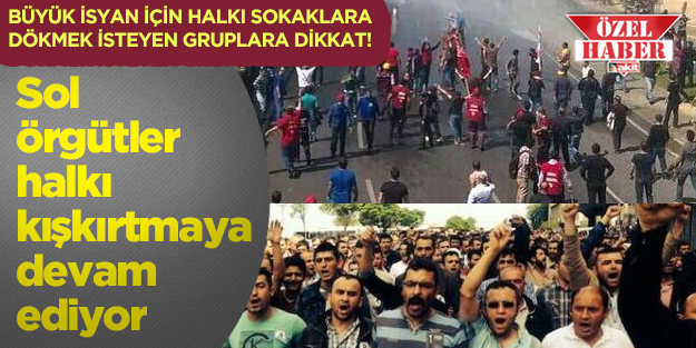 Sol örgütler halkı kışkırtmaya devam ediyor