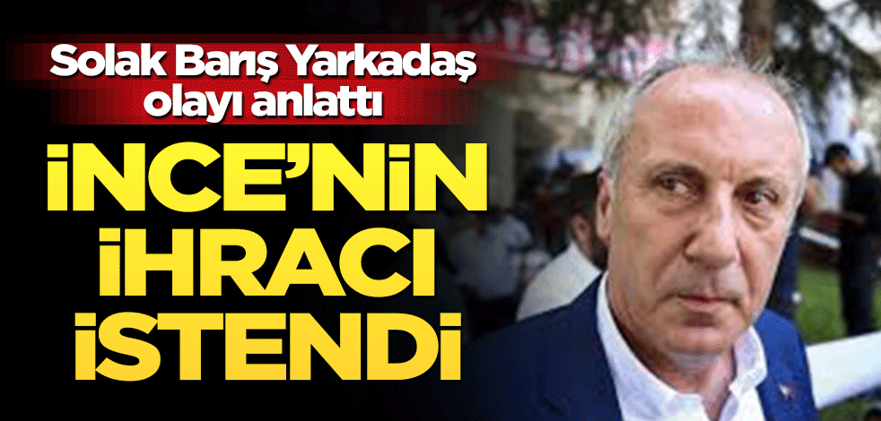 Solak Barış Yarkadaş detayı anlattı! Memleket Hareketi'ni başlatan Muharrem İnce’ye partisinden 'ihraç' dilekçesi