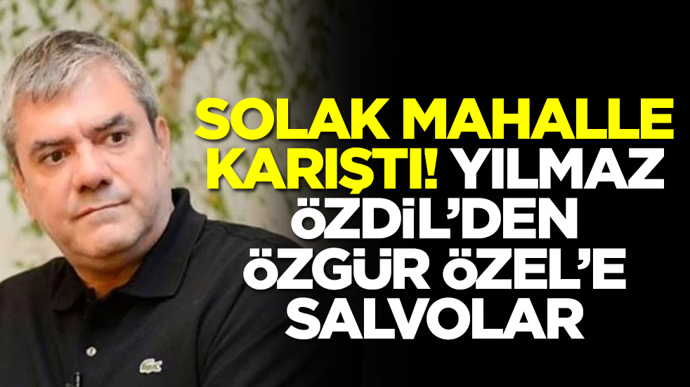 Solak mahalle karıştı! Yılmaz Özdil'den Özgür Özel'e salvolar