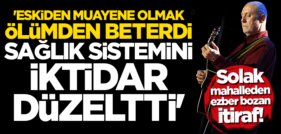 Solak mahallenin şarkıcısından ezber bozan itiraf: Eskiden hastanelerde muayene olmak ölümden beterdi