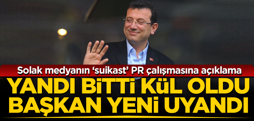 Solak medyanın 'suikast' PR'ına Ekrem İmamoğlu yeni uyandı