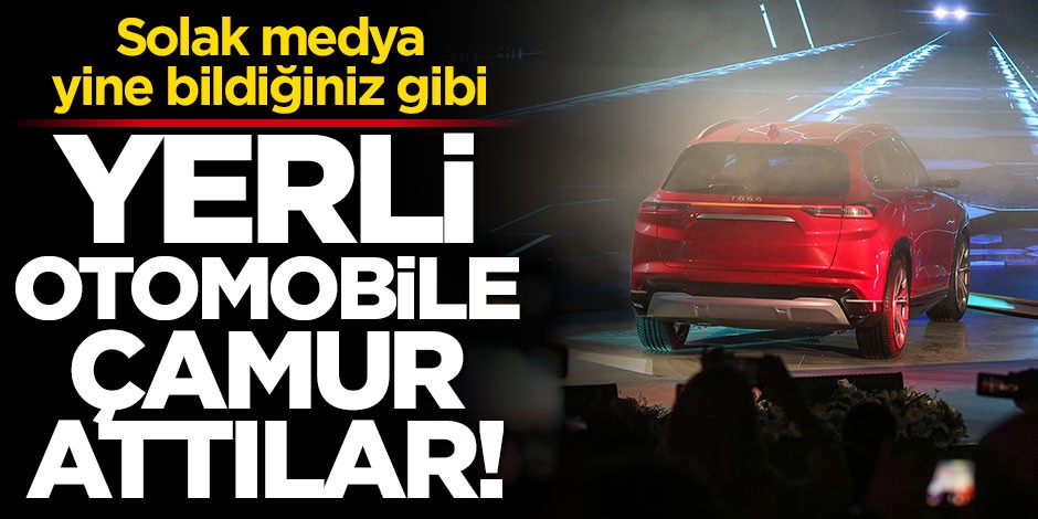 Solak medyanın yerli otomobil hazımsızlığı! Biri görmedi diğeri çamur attı