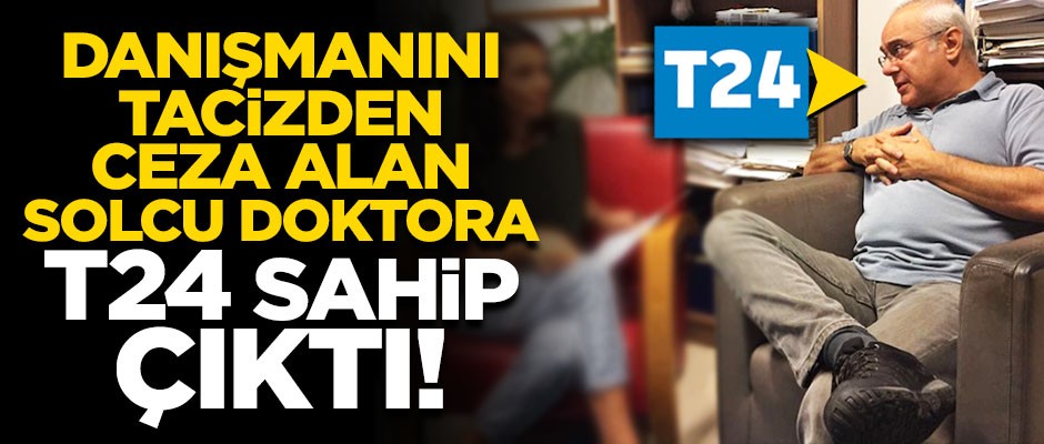 Solak T24, danışmanını tacizden ceza alan yazarını masum ilan etti!