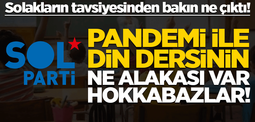 Solakların tavsiyesinden bakın ne çıktı! Pandemiyle din dersinin ne alakası var hokkabazlar!