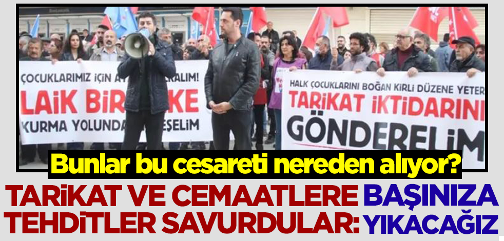 Solcu gruplar tarikat ve cemaatlere tehditler savurdu! 'Başınıza yıkacağız'