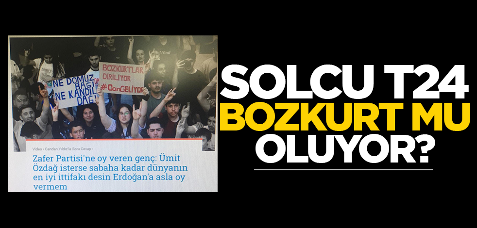 Solcu T24, Bozkurt mu oluyor?
