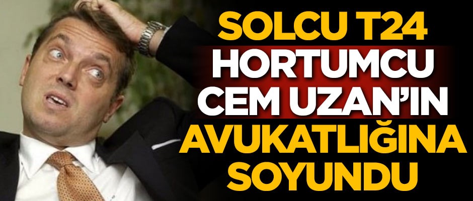 Solcu T24, hortumcu Cem Uzan'ın avukatlığına soyundu