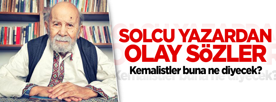 Solcu yazardan Kemalistlere ağır hakaret