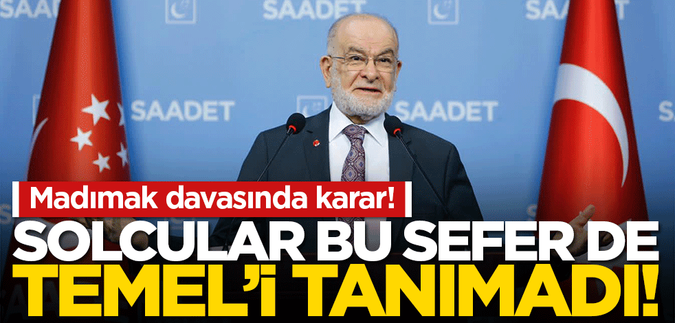 Solcular bu sefer de Temel'i tanımadı! Madımak davasında Karamollaoğlu kararı