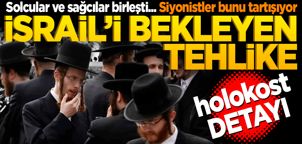 Solcular ve sağcılar birleşti... Siyonistler bunu tartışıyor! İsrail’i bekleyen tehlike