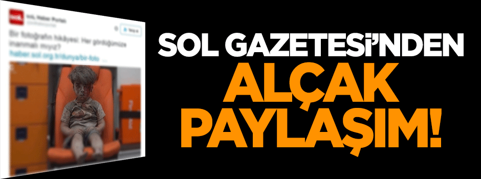 Sol'dan alçak paylaşım!