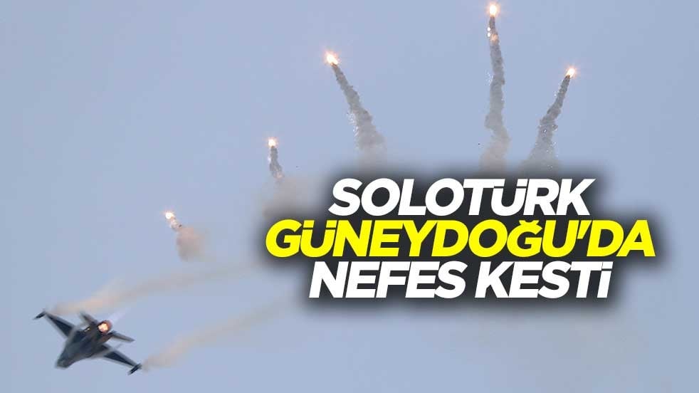 SOLOTÜRK, Güneydoğu'da nefes kesti