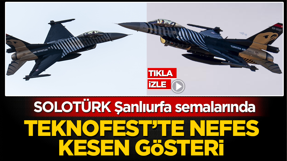 SOLOTÜRK Şanlıurfa semalarında: TEKNOFEST’te nefes kesen gösteri