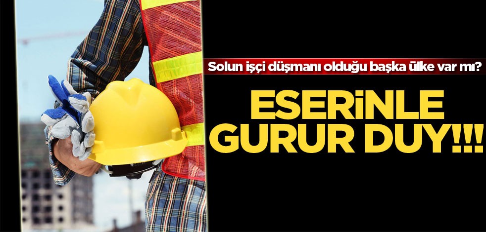 Solun işçi düşmanı olduğu başka ülke var mı? Eserinle gurur duy!!!