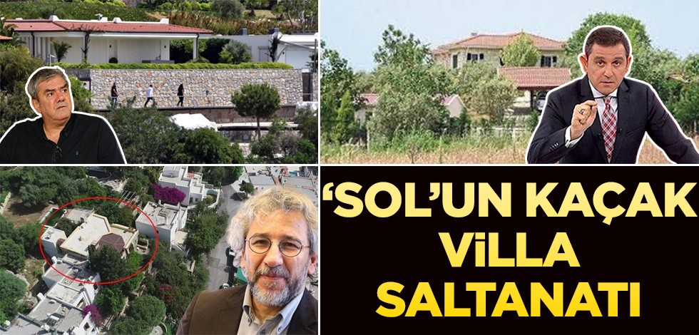 ‘Sol’un kaçak villa saltanatı