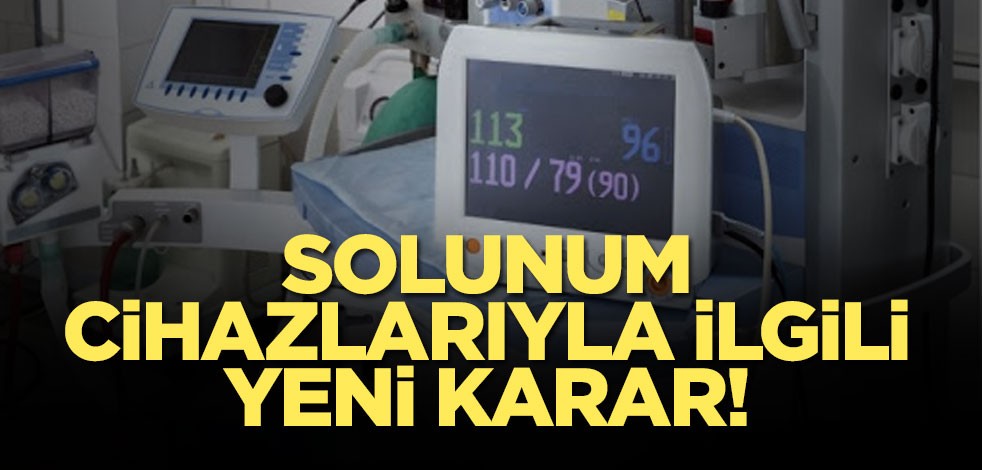 Solunum cihazlarıyla ilgili yeni karar!