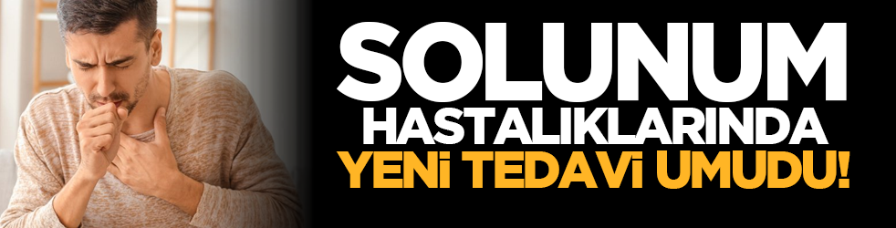 Solunum hastalıklarında yeni tedavi umudu!