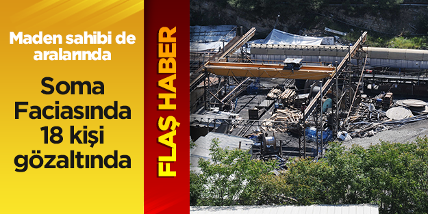 Soma faciası ile ilgili 18 kişi gözaltında