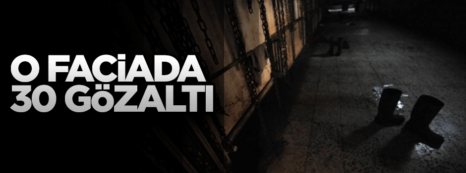 Soma faciasında 30 kişi daha gözaltına alındı