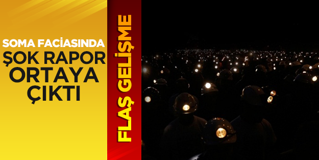 Soma faciasıyla ilgili bilirkişi raporu ortaya çıktı