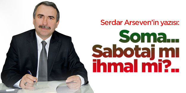 Soma... Sabotaj mı ihmal mi?..