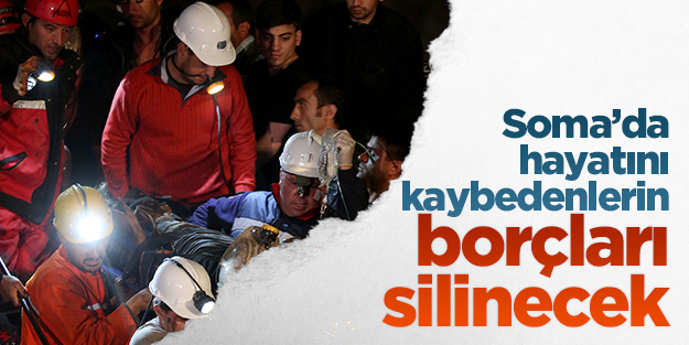 Soma'da hayatını kaybeden işçilerin borçları silinecek