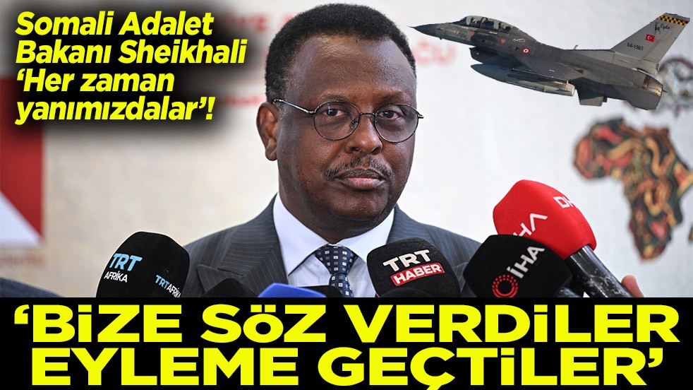 Somali Adalet Bakanı Sheikhali 'Bize söz verdiler eyleme geçtiler'