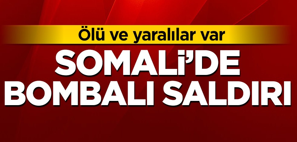 Somali'de bombalı araçla saldırı: Ölü ve yaralılar var