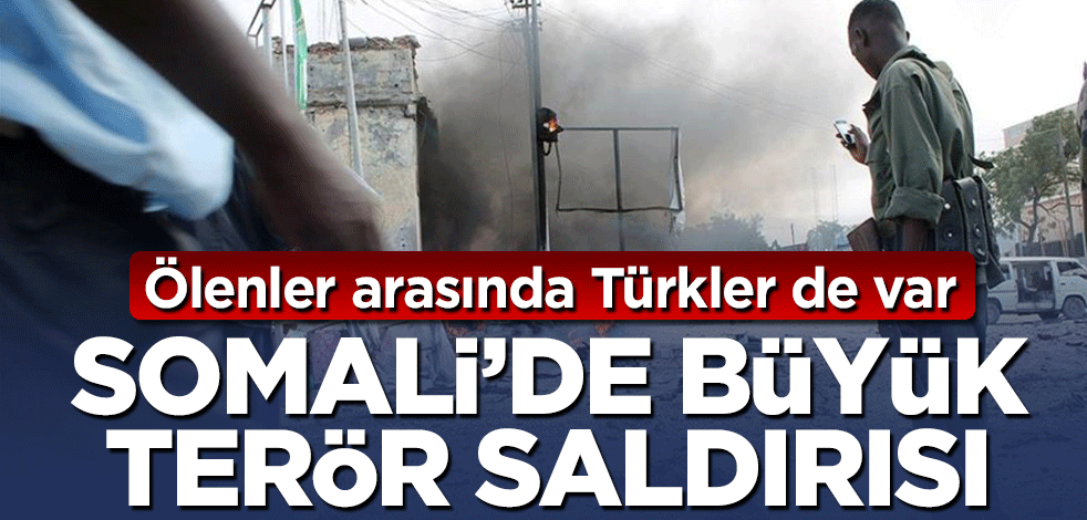 Somali'de bombalı saldırı: Ölenler arasında Türkler de var