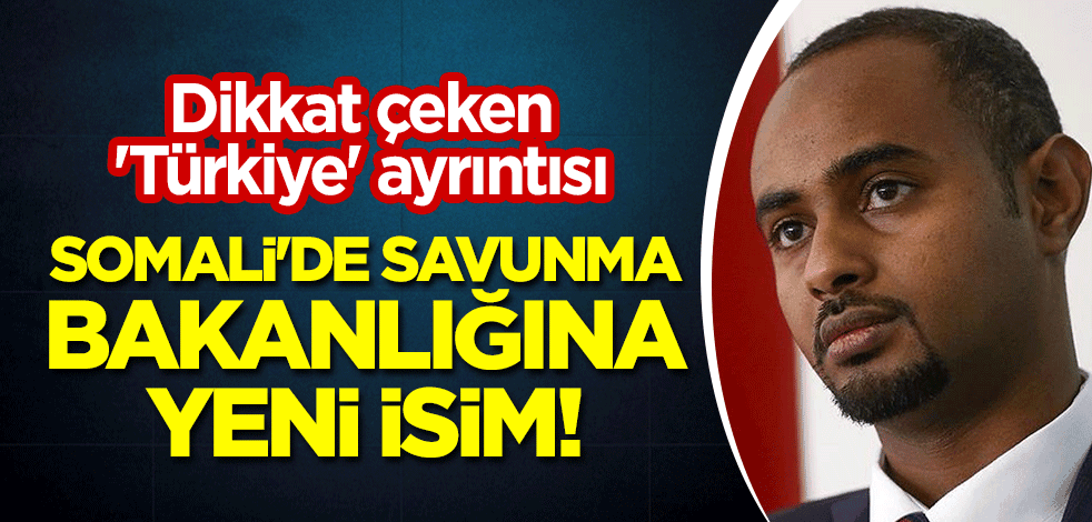 Somali'de savunma bakanlığına yeni isim! Dikkat çeken 'Türkiye' ayrıntısı