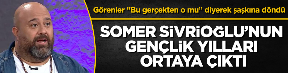 Somer Sivrioğlu’nun gençlik yılları ortaya çıktı! Görenler "Bu gerçekten o mu" diyerek şaşkına döndü