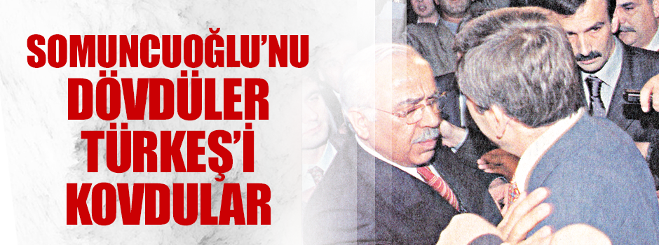 Somuncuoğlu’nu dövdüler Tuğrul Türkeş’i kovdular