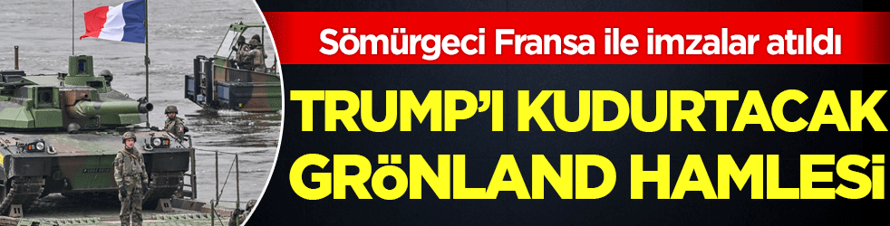 Sömürgeci Fransa ile imzalar atıldı! Trump'ı kudurtacak Grönland hamlesi!
