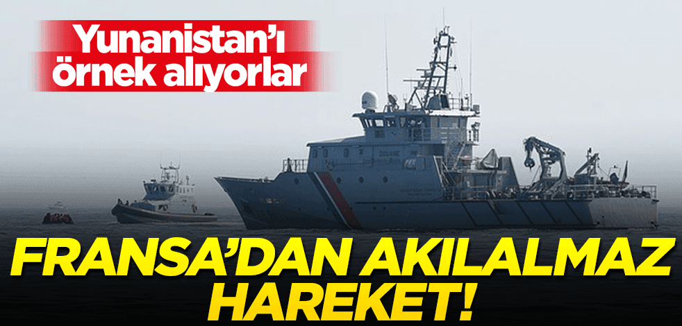 Sömürgeci Fransa’dan insanlık dışı hareket! Yunanistan'ı örnek alıyorlar